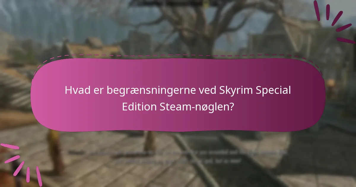 Hvad er begrænsningerne ved Skyrim Special Edition Steam-nøglen?