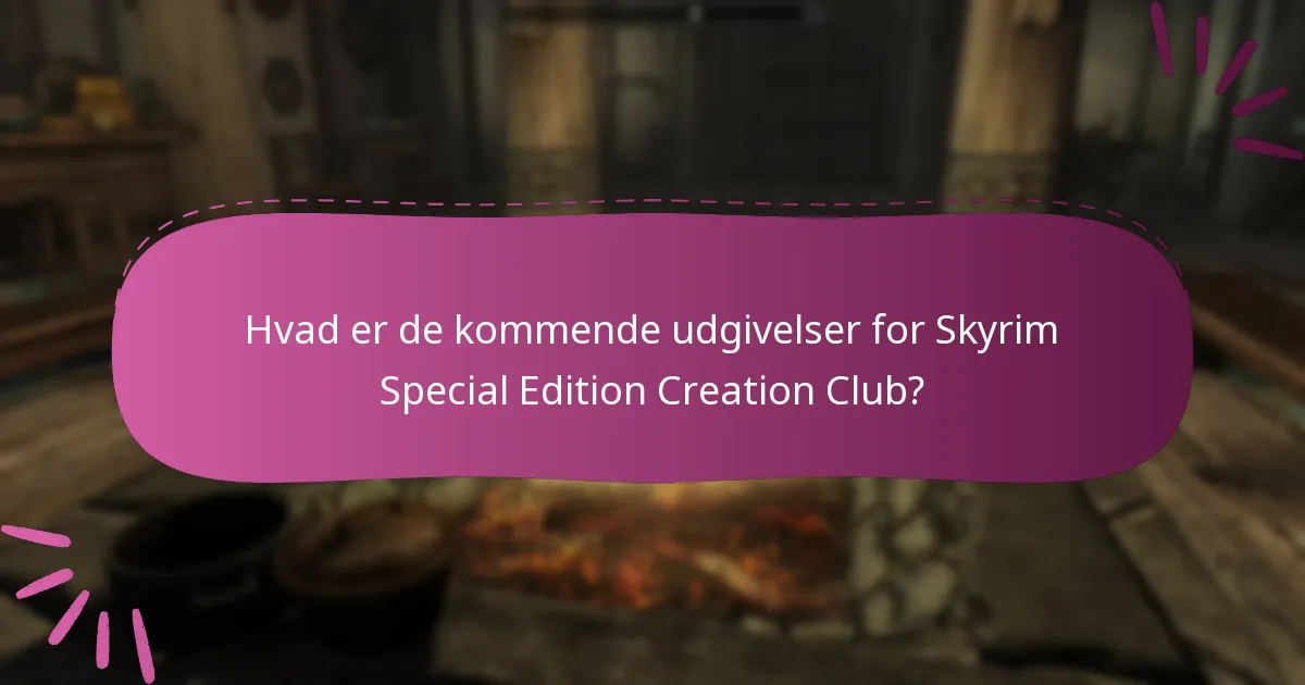 Hvad er de kommende udgivelser for Skyrim Special Edition Creation Club?