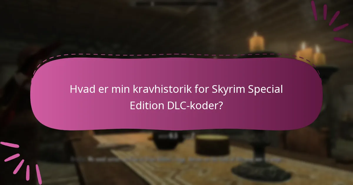 Hvad er min kravhistorik for Skyrim Special Edition DLC-koder?