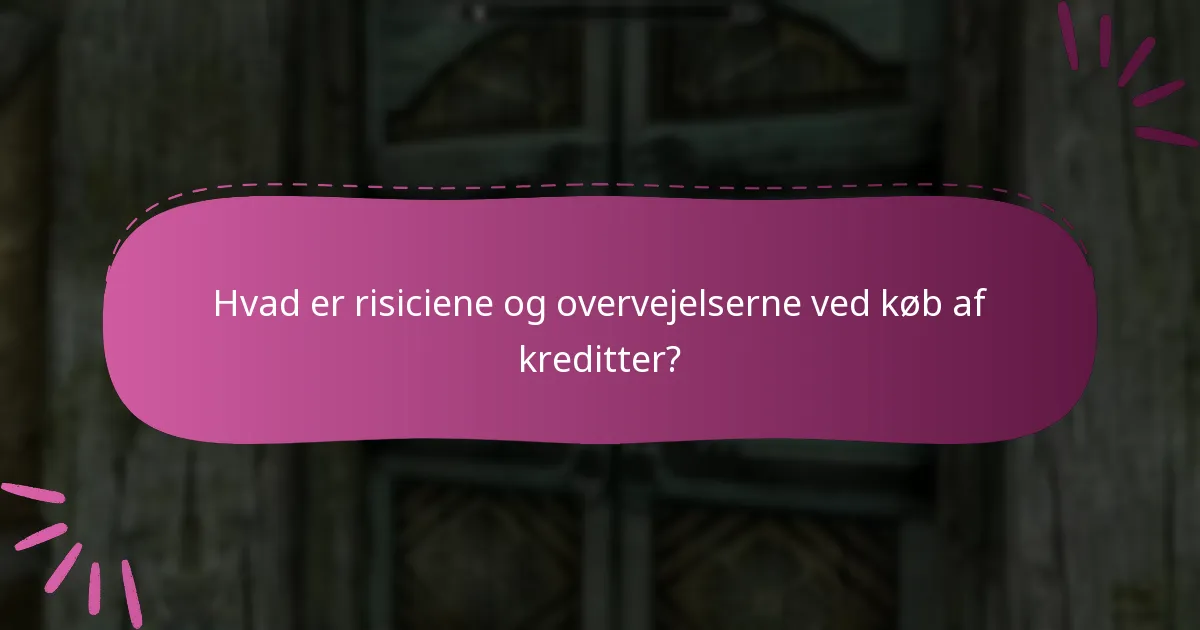 Hvad er risiciene og overvejelserne ved køb af kreditter?