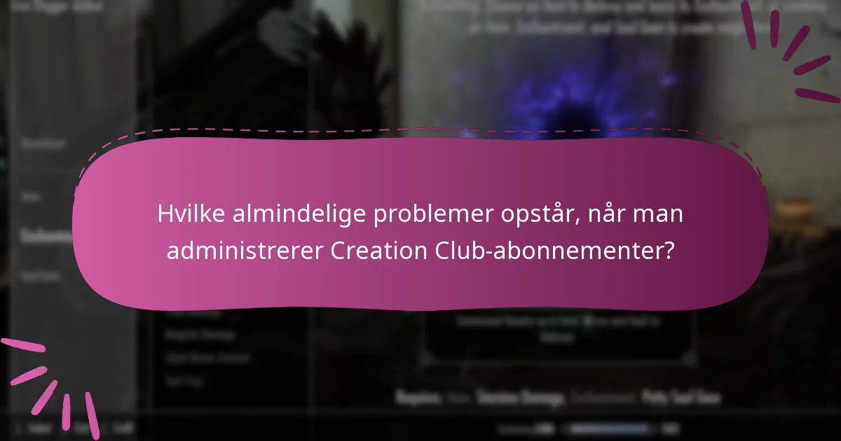 Hvilke almindelige problemer opstår, når man administrerer Creation Club-abonnementer?