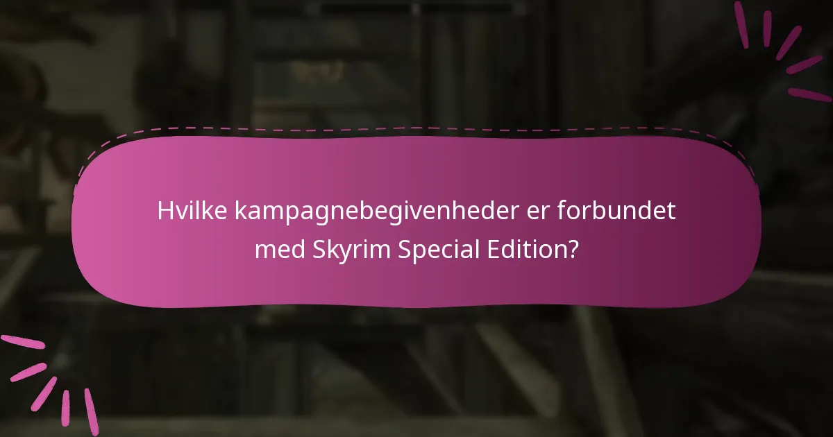 Hvilke kampagnebegivenheder er forbundet med Skyrim Special Edition?