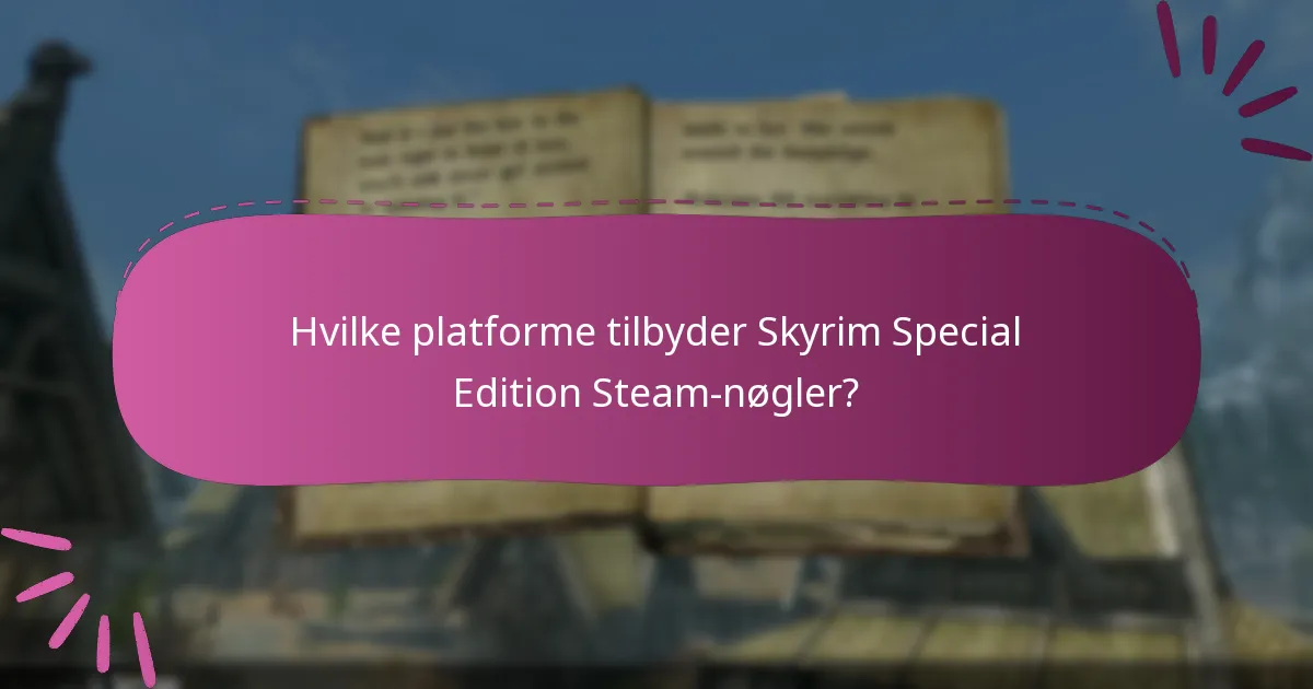 Hvilke platforme tilbyder Skyrim Special Edition Steam-nøgler?