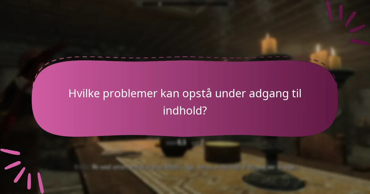 Hvilke problemer kan opstå under adgang til indhold?