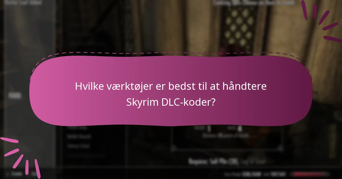 Hvilke værktøjer er bedst til at håndtere Skyrim DLC-koder?