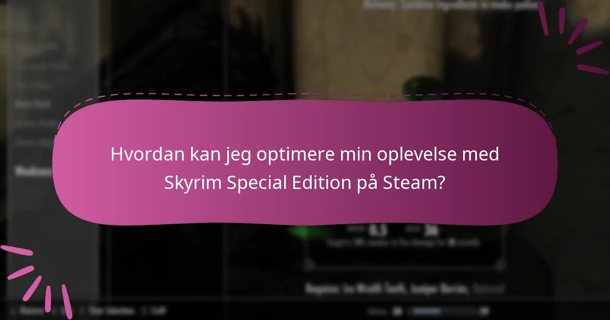 Hvordan kan jeg optimere min oplevelse med Skyrim Special Edition på Steam?