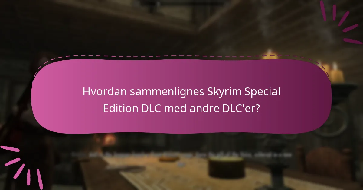 Hvordan sammenlignes Skyrim Special Edition DLC med andre DLC’er?